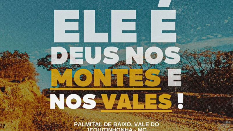 Ele é Deus nos MONTES e nos VALES !